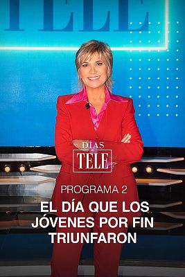 Días de tele - Programa 2: El día que los jóvenes por fin triunfaron