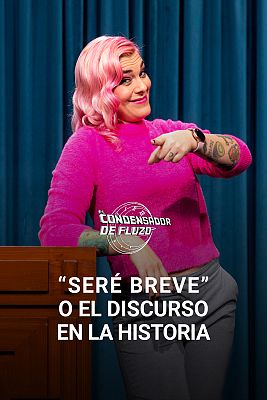 El condensador de fluzo - "Seré breve" o el discurso en la historia