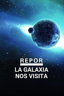 Repor - La Galaxia nos visita