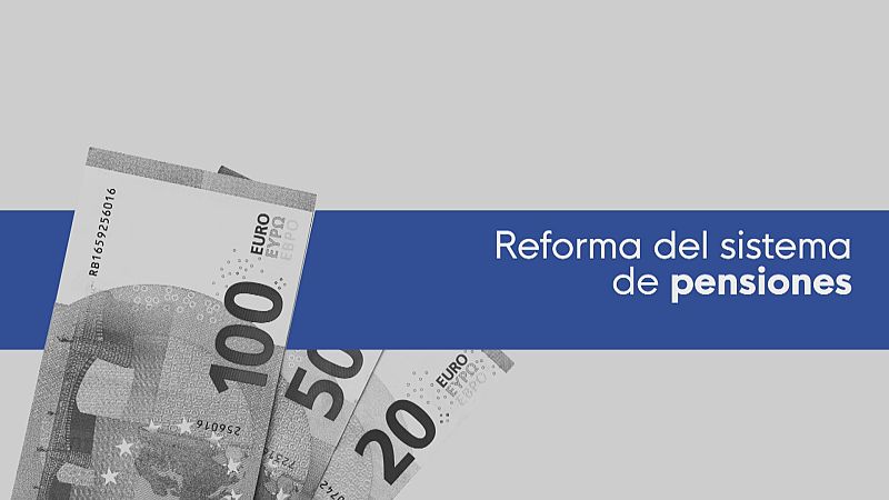 Acuerdo para la reforma de las pensiones - Ver ahora