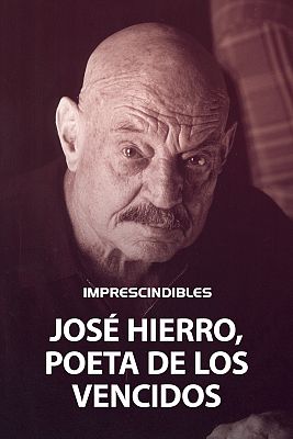 Imprescindibles - José Hierro, poeta de los vencidos