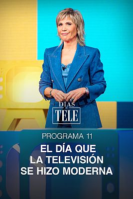 Días de tele - Programa 11: El día que la televisión se hizo moderna