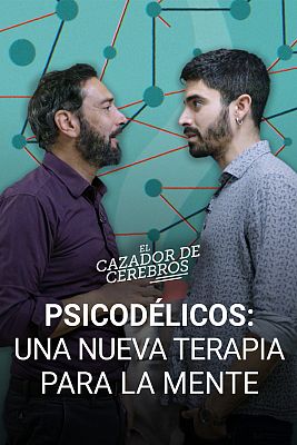 El cazador de cerebros - Psicodélicos: Una nueva terapia para la mente