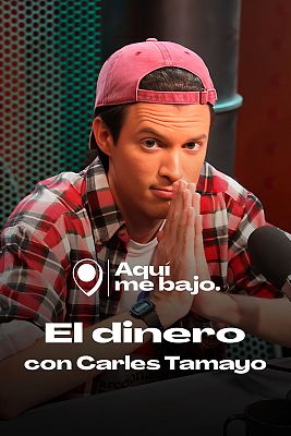 Aquí me bajo - El dinero, con Carles Tamayo