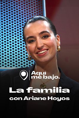 Aquí me bajo - La familia, con Ariane Hoyos