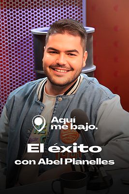 Aquí me bajo - El éxito, con Abel Planelles