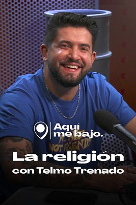Aquí me bajo - La religión, con Telmo Trenado