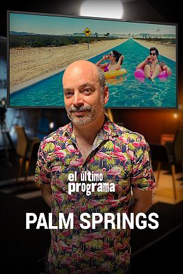 El último programa - Palm Springs