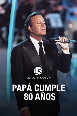 Lazos de sangre - Papá cumple 80 años - Julio Iglesias (Parte 1)
