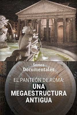 Somos Documentales - El Panteón de Roma: Una megaestructura antigua