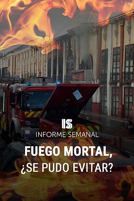 Informe Semanal - Fuego mortal, ¿se puede evitar?