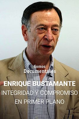 Somos Documentales - Enrique Bustamante, integridad y compromiso en primer plano