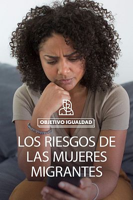 Objetivo igualdad - Mujeres migrantes: un tercio de las asesinadas por violencia de género