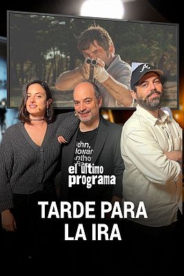 El último programa - Tarde para la ira