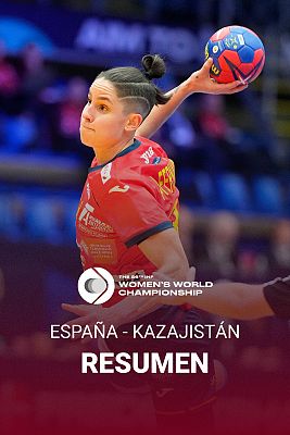 Mundiales de Balonmano - Mundial femenino de Balonmano | España - Kazajistán Resumen