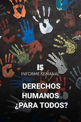 Informe Semanal - Derechos Humanos ¿para todos?