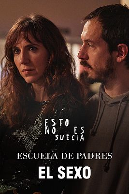 Esto no es Suecia - Escuela de padres: El sexo
