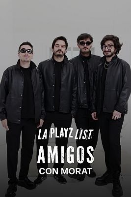 La Playz List de La Pija y la Quinqui - Tipos de amigos con Morat