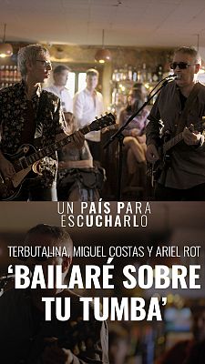 Un país para escucharlo - 'Bailaré sobre tu tumba' con Miguel Costas y Terbutalina