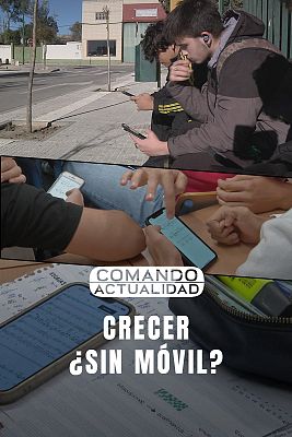 Comando Actualidad - Crecer, ¿sin móvil?